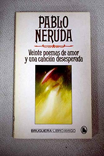 Pablo Neruda: Veinte Poemas De Amor Y Una Cancion Desesperada (Paperback, 1986, Bruguera)