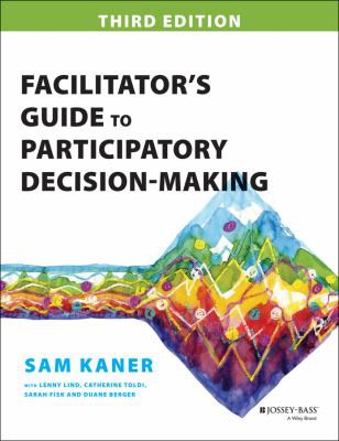 Sam Kaner: Facilitator's guide to participatory decision-making (2014)