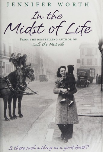 Jennifer Worth: In the midst of life (2010, Weidenfeld & Nicolson)