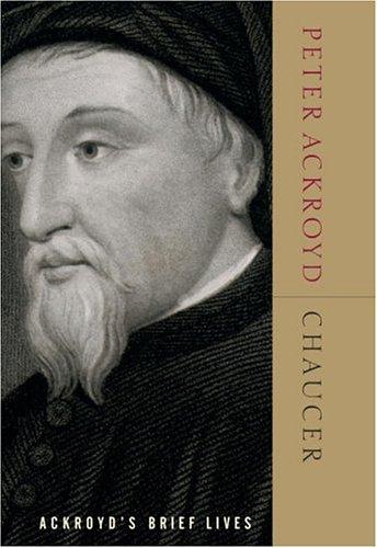 Peter Ackroyd: Chaucer (2005, Nan A. Talese/Doubleday)