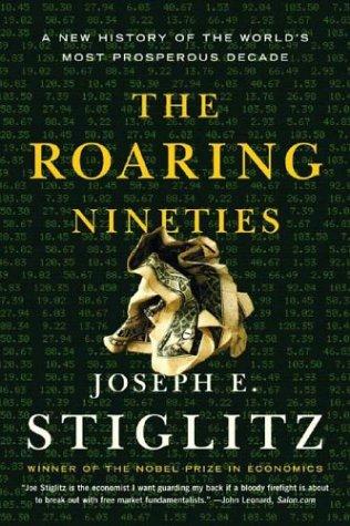 Joseph E. Stiglitz: The Roaring Nineties (2004, W. W. Norton & Company)