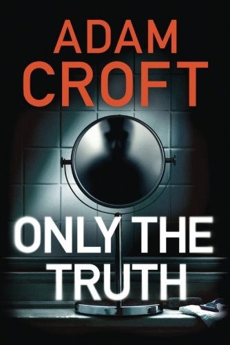 Adam Croft: Only the Truth (Paperback, 2017, Thomas & Mercer)