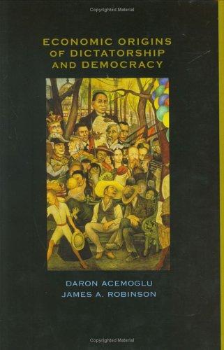Daron Acemoglu: Economic origins of dictatorship and democracy (2005, Cambridge University Press)