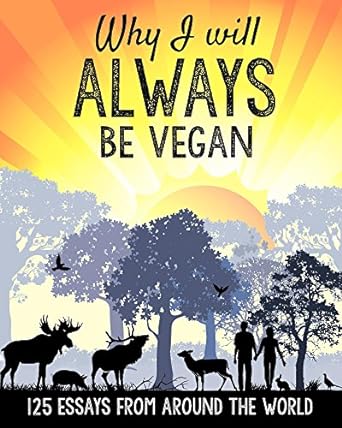 Why I Will ALWAYS Be Vegan (2015, CreateSpace Independent Publishing Platform)