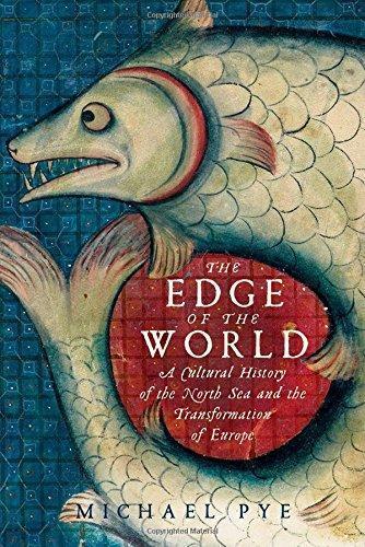 Michael Pye: The Edge of the World: A Cultural History of the North Sea and the Transformation of Europe (2015)