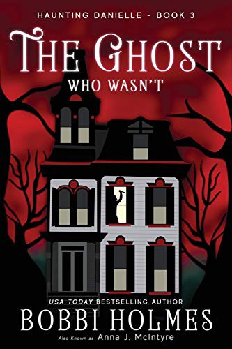 Bobbi Holmes, Anna J. McIntyre, Elizabeth Mackey: The Ghost Who Wasn't (Paperback, 2016, Createspace Independent Publishing Platform, CreateSpace Independent Publishing Platform)