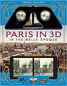 Bruno Fuligni: Paris in 3D in the Belle Époque (2015, Running Press)