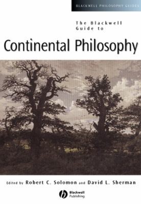 Robert C Solomon: The Blackwell guide to continental philosophy (2003, Blackwell Pub.)