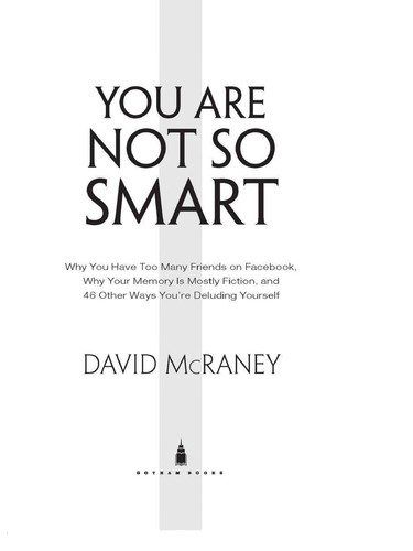 David McRaney: You are not so smart (2011, Gotham Books/Penguin Group)
