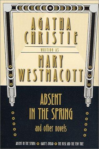 Agatha Christie: Absent in the spring, and other novels (Paperback, 2002, St. Martin's Minotaur)