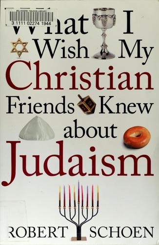 Robert Schoen: What I wish my Christian friends knew about Judaism (2004, Loyola Press)