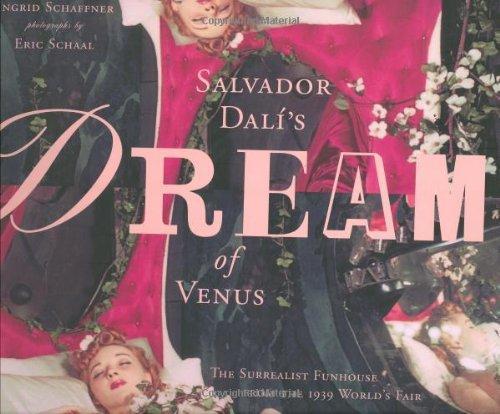 Ingrid Schaffner: Salvador Dali's Dream of Venus: The Surrealist Funhouse from the 1939 World's Fair (2002)