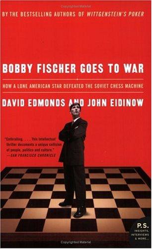 David Edmonds, John Eidinow: Bobby Fischer Goes to War (2005, Harper Perennial)