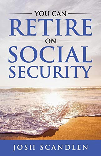 Josh Scandlen: You CAN RETIRE On Social Security (Paperback, 2019, Independently Published, Independently published)