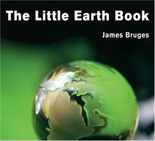 James Bruges: The little Earth book (2004, Disinformation Co., Distributed by, Consortium Book Sales and Distribution)