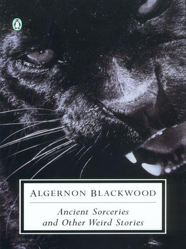 Algernon Blackwood: Ancient Sorceries and Other Weird Stories (EBook, 2009, Penguin USA, Inc.)