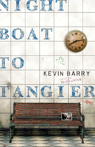 Kevin Barry: Night Boat To Tangier (Hardcover, 2019, DoubleDay)