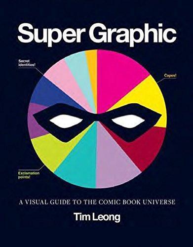 Tim Leong: Super Graphic: A Visual Guide to the Comic Book Universe (2013)