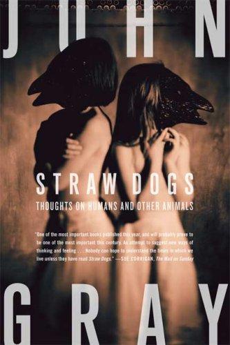 John Gray: Straw Dogs (2007, Farrar, Straus and Giroux)