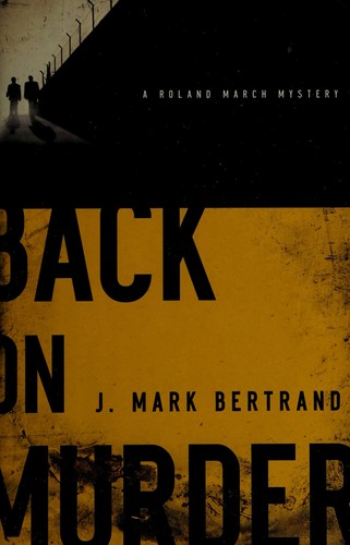 J. Mark Bertrand: Back on murder (2010, Bethany House)