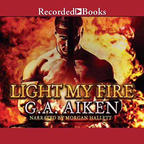 G. A. Aiken: Light My Fire (AudiobookFormat, 2015, Recorded Books, Inc. and Blackstone Publishing)