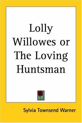 Sylvia Townsend Warner: Lolly Willowes Or The Loving Huntsman (Paperback, 2004, Kessinger Publishing)