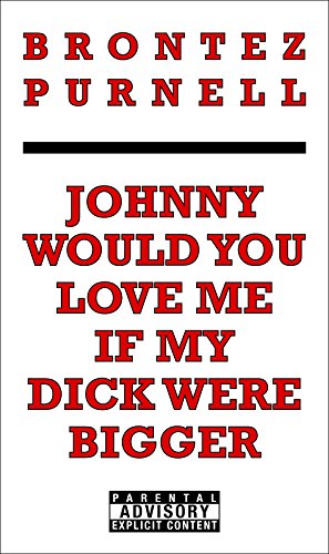 Brontez Purnell: Johnny Would You Love Me If My Dick Were Bigger (Paperback, 2017)