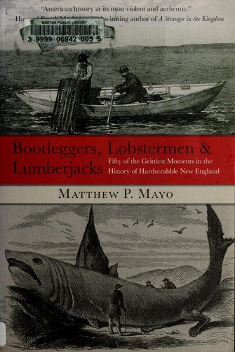 Matthew P. Mayo: Bootleggers, lobstermen & lumberjacks (2010, Globe Pequot)