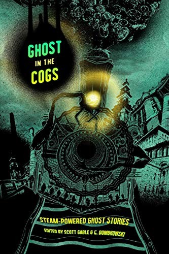 Scott Gable, C. Dombrowski, James Lowder: Ghost in the Cogs (Paperback, 2015, Broken Eye Books)