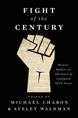 Ann Patchett, Michael Chabon, Viet Thanh Nguyen, Ayelet Waldman: Fight of the Century: Writers Reflect on 100 Years of Landmark ACLU Cases (2020, Avid Reader Press / Simon Schuster)