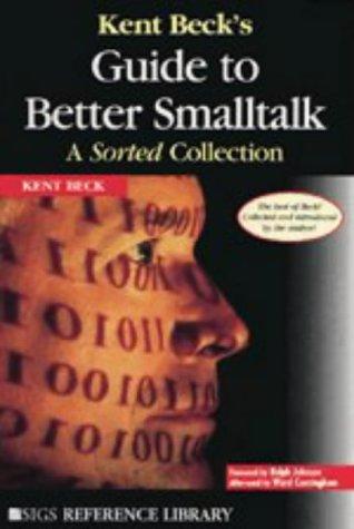 Kent Beck: Kent Beck's guide to better Smalltalk (Paperback, 1999, Cambridge University Press)