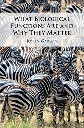 Justin Garson: What Biological Functions Are and Why They Matter (Hardcover, 2019, Cambridge University Press)