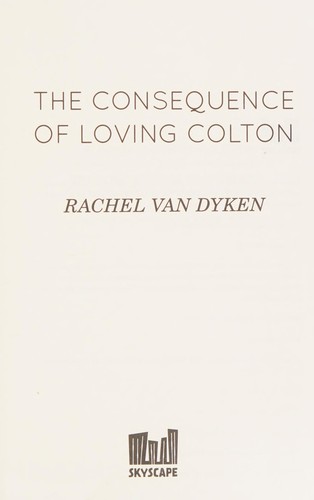 Rachel Van Dyken: The consequence of loving Colton (2015)