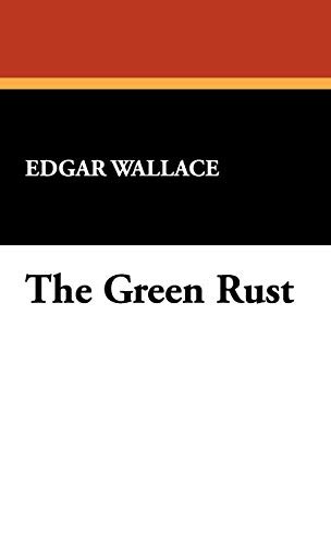 Edgar Wallace: The Green Rust (Hardcover, 2008, Wildside Press)