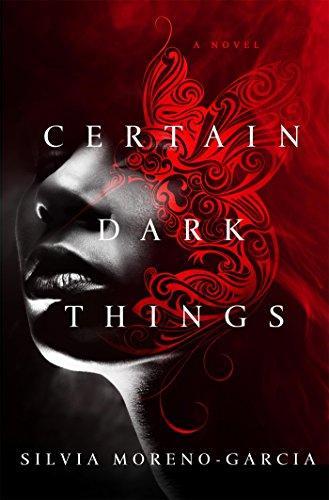 Silvia Moreno-Garcia: Certain Dark Things (2016)