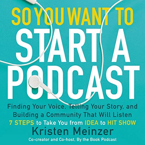 Kristen Meinzer: So You Want to Start a Podcast (AudiobookFormat, 2019, HarperCollins B and Blackstone Audio)