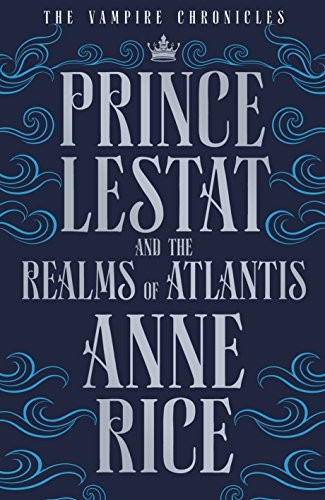 Anne Rice: Prince Lestat and the Realms of Atlantis (Paperback, 2018, Chatto & Windus)