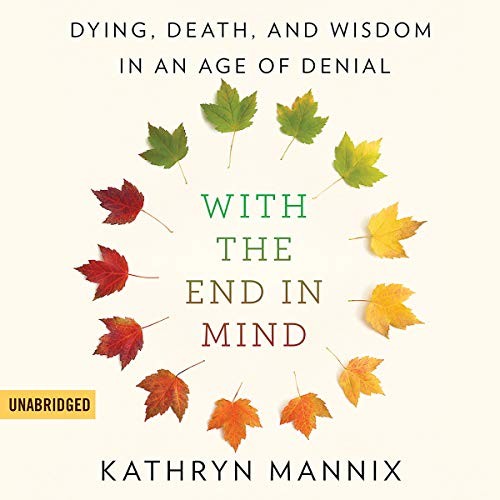 Kathryn Mannix: With the End in Mind (AudiobookFormat, 2018, Hachette Audio and Blackstone Audio)