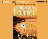 Catherine Coulter: Born to Be Wild (AudiobookFormat, 2006, Brilliance Audio on CD Unabridged)