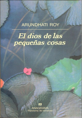 Arundhati Roy: El dios de las pequeñas cosas (Paperback, Spanish language, 2006, Editorial Anagrama, S.A.)