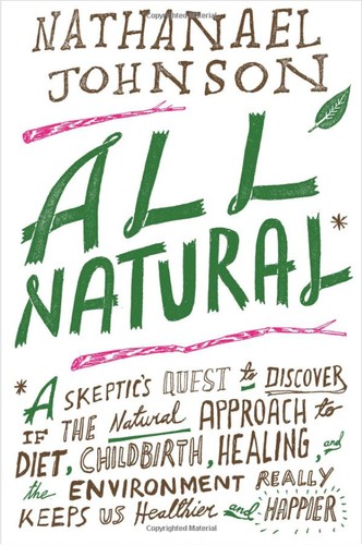 Nathanael Johnson: All natural (Hardcover, 2012, Rodale)