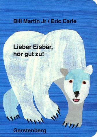 Eric Carle, Bill Martin Jr.: Lieber Eisbär, hör gut zu. (Hardcover, German language, 1997, Gerstenberg)