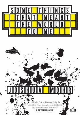 Joshua Mohr: Some Things That Meant The World To Me A Novel (2009, Two Dollar Radio)