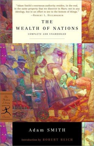Adam Smith, Robert Reich: The Wealth of Nations (Modern Library Classics) (Paperback, 2000, Modern Library)