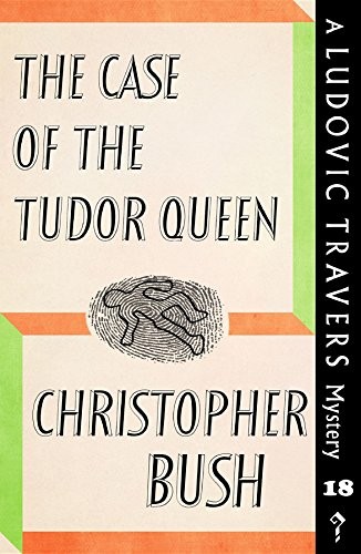 Christopher Bush: The case of the Tudor queen (Paperback, 2018, Dean Street Press)