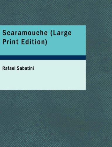 Rafael Sabatini: Scaramouche (Large Print Edition): Scaramouche (Large Print Edition) (Paperback, 2007, BiblioBazaar)