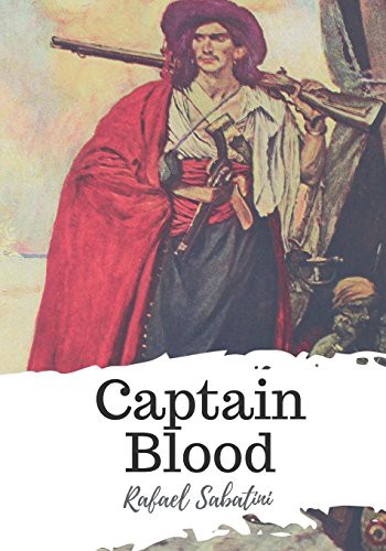 Rafael Sabatini: Captain Blood (Paperback, 2018, Createspace Independent Publishing Platform, CreateSpace Independent Publishing Platform)