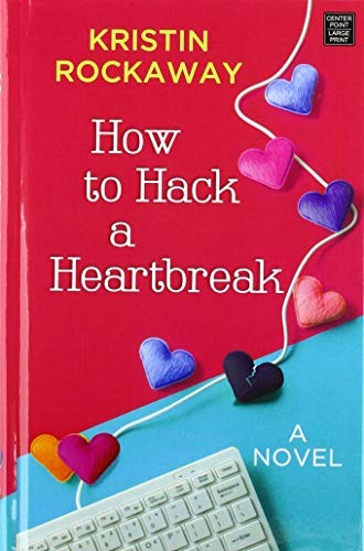 Kristin Rockaway: How to Hack a Heartbreak (Hardcover, 2020, Platinum Spotlight Series, Center Point Pub)