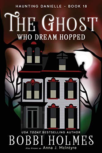 Bobbi Holmes, Anna J McIntyre: The Ghost Who Dream Hopped (Paperback, 2018, CreateSpace Independent Publishing Platform, Createspace Independent Publishing Platform)