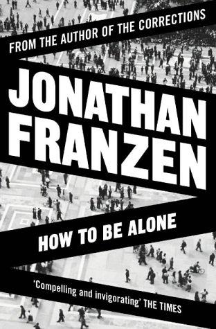 Jonathan Franzen: How to Be Alone (Paperback, 2004, HarperPerennial)